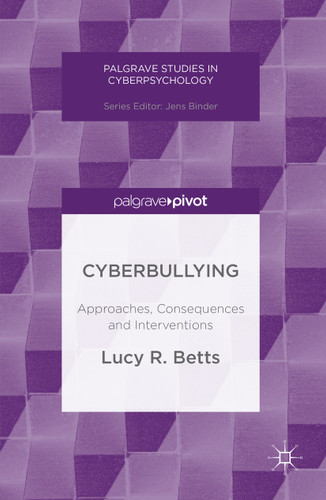 Cyberbullying: Approaches, Consequences and Interventions (Palgrave Studies in Cyberpsychology) book cover by Lucy R. Betts