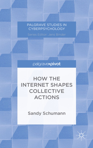 How the Internet Shapes Collective Actions (Palgrave Studies in Cyberpsychology) book cover by S. Schumann