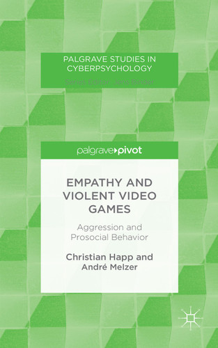 Empathy and Violent Video Games: Aggression and Prosocial Behavior (Palgrave Studies in Cyberpsychology) book cover by C. Happ, A. Melzer