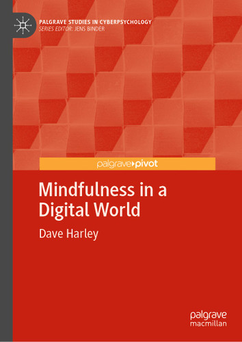 Mindfulness in a Digital World (Palgrave Studies in Cyberpsychology) book cover by Dave Harley