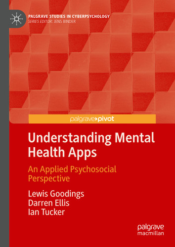 Understanding Mental Health Apps: An Applied Psychosocial Perspective (Palgrave Studies in Cyberpsychology) book cover by Lewis Goodings, Darren Ellis, Ian Tucker