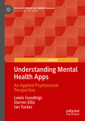 Understanding Mental Health Apps: An Applied Psychosocial Perspective (Palgrave Studies in Cyberpsychology) book cover by Lewis Goodings, Darren Ellis, Ian Tucker