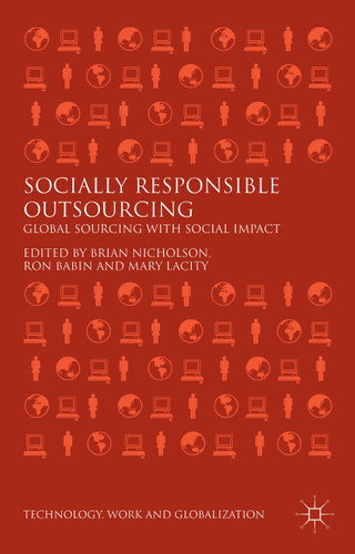 Socially Responsible Outsourcing: Global Sourcing with Social Impact (Technology, Work and Globalization) book cover by 
