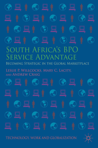 South Africa’s BPO Service Advantage: Becoming Strategic in the Global Marketplace (Technology, Work and Globalization) book cover by Leslie P. Willcocks, Mary C. Lacity, A. Craig