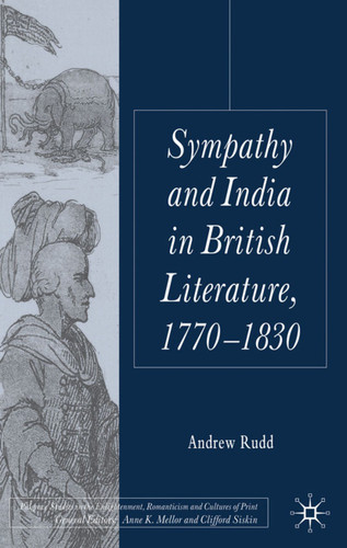 Sympathy and India in British Literature, 1770-1830 (Palgrave Studies in the Enlightenment, Romanticism and Cultures of Print) book cover by A. Rudd