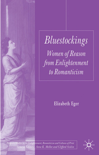 Bluestockings: Women of Reason from Enlightenment to Romanticism (Palgrave Studies in the Enlightenment, Romanticism and Cultures of Print) book cover by E. Eger