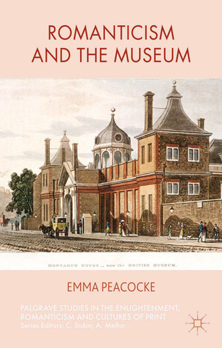 Romanticism and the Museum (Palgrave Studies in the Enlightenment, Romanticism and Cultures of Print) book cover by E. Peacocke