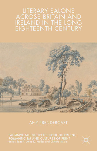 Literary Salons Across Britain and Ireland in the Long Eighteenth Century (Palgrave Studies in the Enlightenment, Romanticism and Cultures of Print) book cover by Amy Prendergast