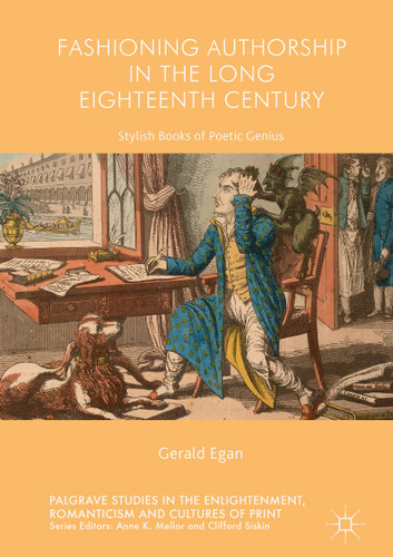 Fashioning Authorship in the Long Eighteenth Century: Stylish Books of Poetic Genius (Palgrave Studies in the Enlightenment, Romanticism and Cultures of Print) book cover by Gerald Egan