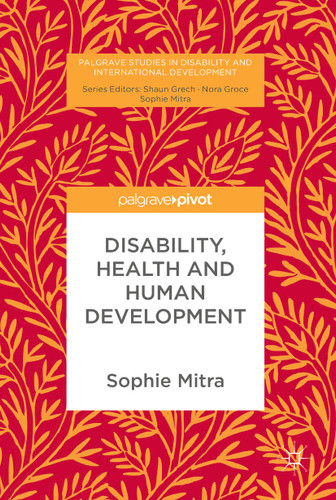 Disability, Health and Human Development (Palgrave Studies in Disability and International Development) book cover by Sophie Mitra