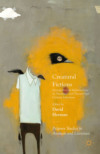 Creatural Fictions: Human-Animal Relationships in Twentieth- and Twenty-First-Century Literature (Palgrave Studies in Animals and Literature) book cover by David Herman