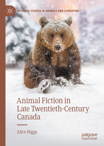 Animal Fiction in Late Twentieth-Century Canada (Palgrave Studies in Animals and Literature) book cover by Alice Higgs