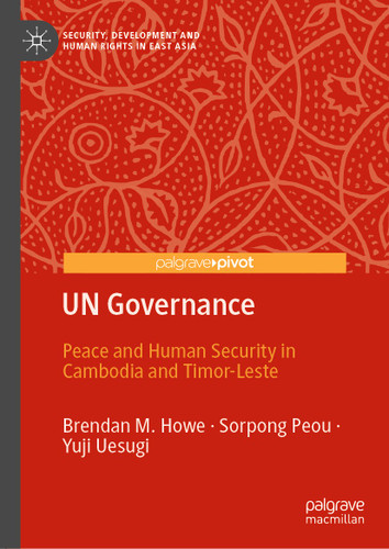 UN Governance: Peace and Human Security in Cambodia and Timor-Leste (Security, Development and Human Rights in East Asia) book cover by Brendan M. Howe, Sorpong Peou, Yuji Uesugi