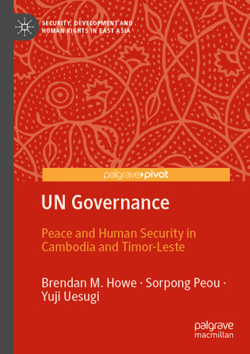 UN Governance: Peace and Human Security in Cambodia and Timor-Leste (Security, Development and Human Rights in East Asia) book cover by Brendan M. Howe, Sorpong Peou, Yuji Uesugi