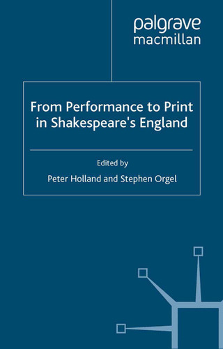 From Performance to Print in Shakespeare's England (Redefining British Theatre History) book cover by 