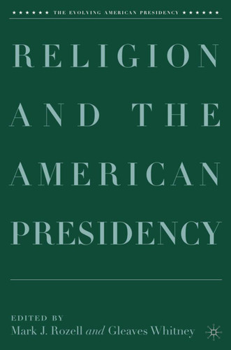 Religion and the American Presidency (The Evolving American Presidency) book cover by 