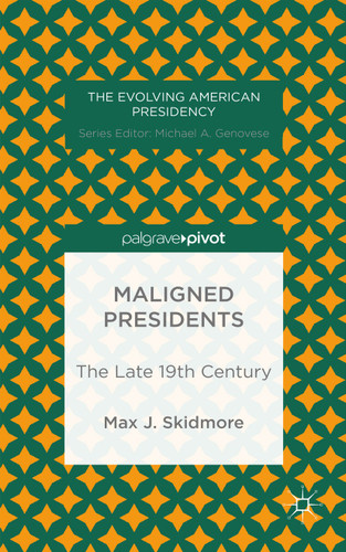 Maligned Presidents: The Late 19th Century (The Evolving American Presidency) book cover by M. Skidmore