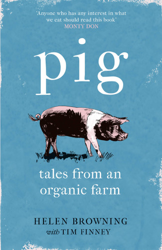 PIG: Tales from an Organic Farm book cover by Helen Browning, Tim Finney