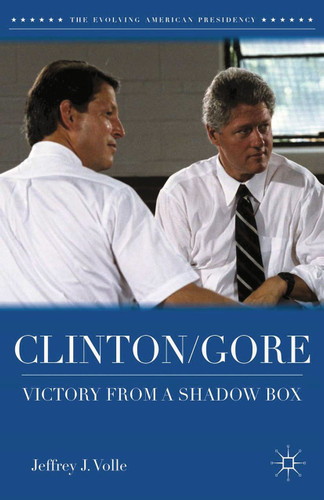 Clinton/Gore: Victory from a Shadow Box (The Evolving American Presidency) book cover by Jeffrey J. Volle
