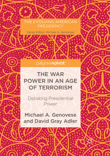 The War Power in an Age of Terrorism: Debating Presidential Power (The Evolving American Presidency) book cover by Michael A. Genovese, David Gray Adler