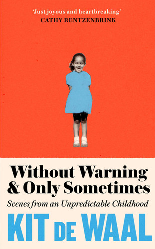 Without Warning and Only Sometimes: Scenes from an Unpredictable Childhood book cover by Kit de Waal