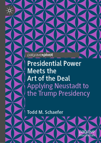 Presidential Power Meets the Art of the Deal: Applying Neustadt to the Trump Presidency (The Evolving American Presidency) book cover by Todd M. Schaefer