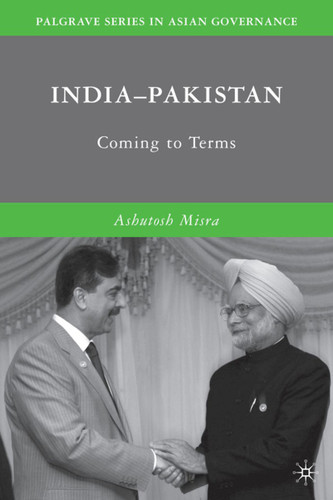 India-Pakistan: Coming to Terms (Palgrave Series in Asian Governance) book cover by A. Misra