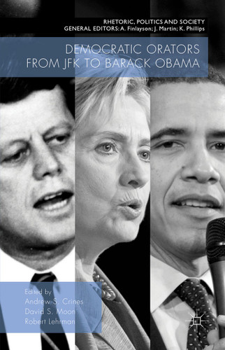Democratic Orators from JFK to Barack Obama (Rhetoric, Politics and Society) book cover by 
