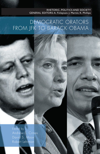 Democratic Orators from JFK to Barack Obama (Rhetoric, Politics and Society) book cover by 