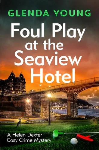 Foul Play at the Seaview Hotel: A murderer plays a killer game in this charming, Scarborough-set cosy crime mystery (A Helen Dexter Cosy Crime Mystery) book cover by Glenda Young