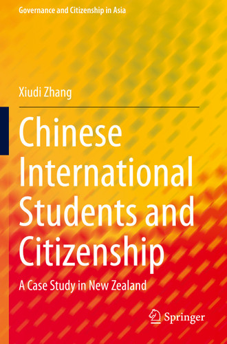 Chinese International Students and Citizenship: A Case Study in New Zealand (Governance and Citizenship in Asia) book cover by Xiudi Zhang