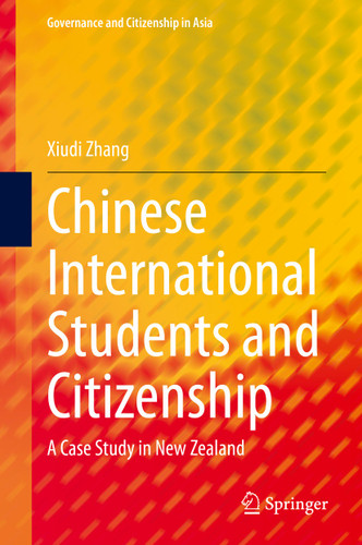 Chinese International Students and Citizenship: A Case Study in New Zealand (Governance and Citizenship in Asia) book cover by Xiudi Zhang