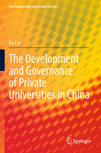 The Development and Governance of Private Universities in China (Governance and Citizenship in Asia) book cover by Xu Liu