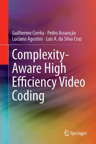 Complexity-Aware High Efficiency Video Coding book cover by Guilherme Corrêa, Pedro Assunção, Luciano Agostini, Luis A. da Silva Cruz