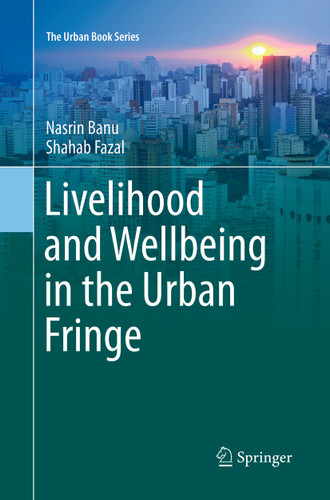 Livelihood and Wellbeing in the Urban Fringe (The Urban Book Series) book cover by Nasrin Banu, Shahab Fazal