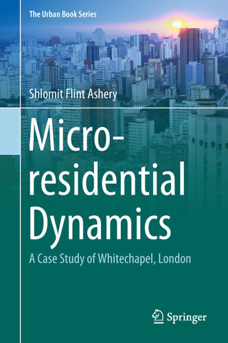 Micro-residential Dynamics: A Case Study of Whitechapel, London (The Urban Book Series) book cover by Shlomit Flint Ashery