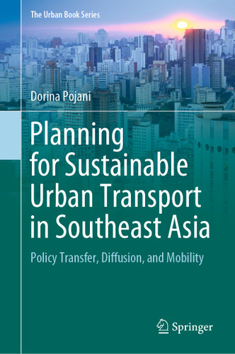 Planning for Sustainable Urban Transport in Southeast Asia: Policy Transfer, Diffusion, and Mobility (The Urban Book Series) book cover by Dorina Pojani