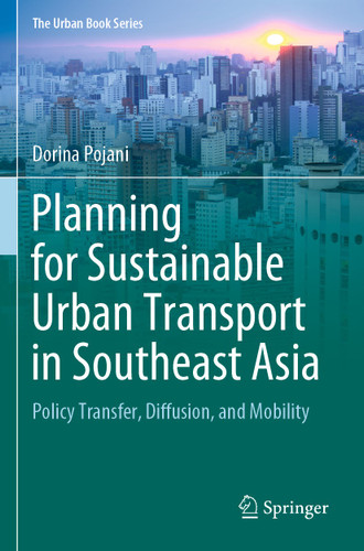 Planning for Sustainable Urban Transport in Southeast Asia: Policy Transfer, Diffusion, and Mobility (The Urban Book Series) book cover by Dorina Pojani