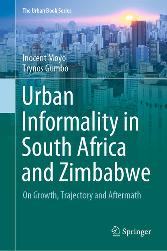 Urban Informality in South Africa and Zimbabwe: On Growth, Trajectory and Aftermath (The Urban Book Series) book cover by Inocent Moyo, Trynos Gumbo