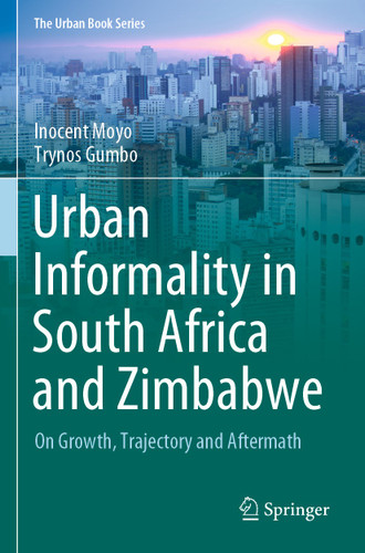 Urban Informality in South Africa and Zimbabwe: On Growth, Trajectory and Aftermath (The Urban Book Series) book cover by Inocent Moyo, Trynos Gumbo