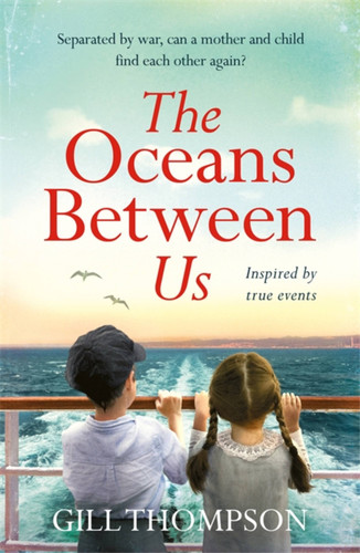 The Oceans Between Us: A gripping and heartwrenching novel of a mother's search for her lost child during WW2 book cover by Gill Thompson