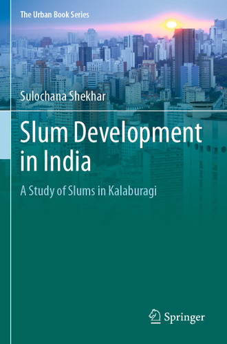 Slum Development in India: A Study of Slums in Kalaburagi (The Urban Book Series) book cover by Sulochana Shekhar