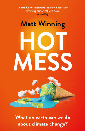 Hot Mess: What on Earth Can We Do About Climate Change? book cover by Matt Winning