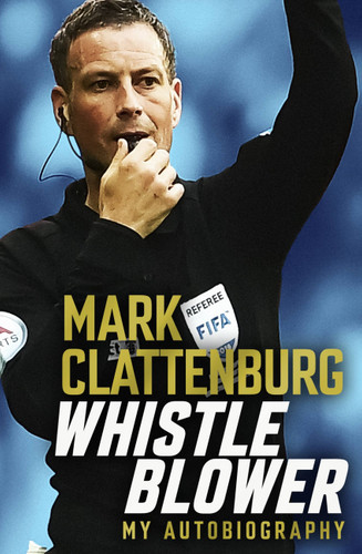Whistle Blower: My Autobiography book cover by Mark Clattenburg