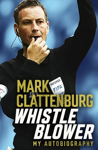 Whistle Blower: My Autobiography book cover by Mark Clattenburg