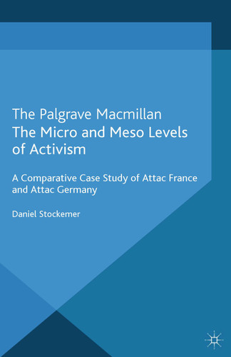 The Micro and Meso Levels of Activism: A Comparative Case Study of Attac France and Germany (Interest Groups, Advocacy and Democracy Series) book cover by D. Stockemer