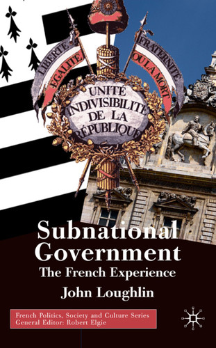 Subnational Government: The French Experience (French Politics, Society and Culture) book cover by John Loughlin