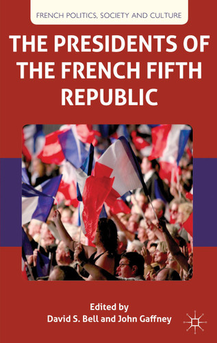 The Presidents of the French Fifth Republic (French Politics, Society and Culture) book cover by D. Bell, J. Gaffney