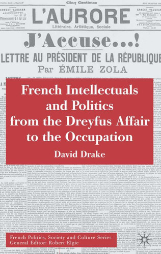 French Intellectuals and Politics from the Dreyfus Affair to the Occupation (French Politics, Society and Culture) book cover by D. Drake