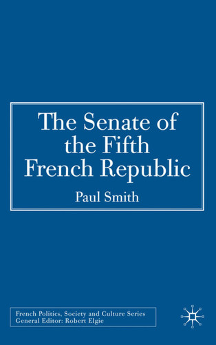 The Senate of the Fifth French Republic (French Politics, Society and Culture) book cover by P. Smith